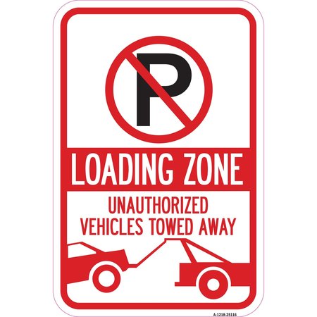SIGNMISSION Loading Zone Unauthorized Vehicles Towed Away, Heavy-Gauge Aluminum, 12" x 18", A-1218-25116 A-1218-25116